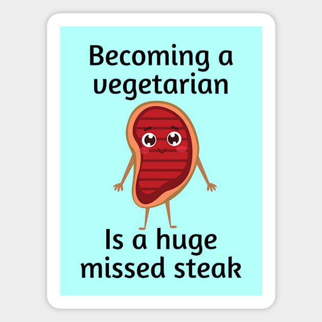 Becoming a vegetarian is a huge missed steak | Funny Steak Pun Magnet by Allthingspunny